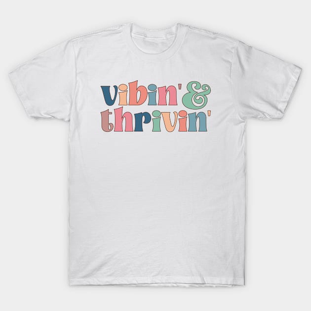 Vibin and thrivin T-Shirt by RetroDesign